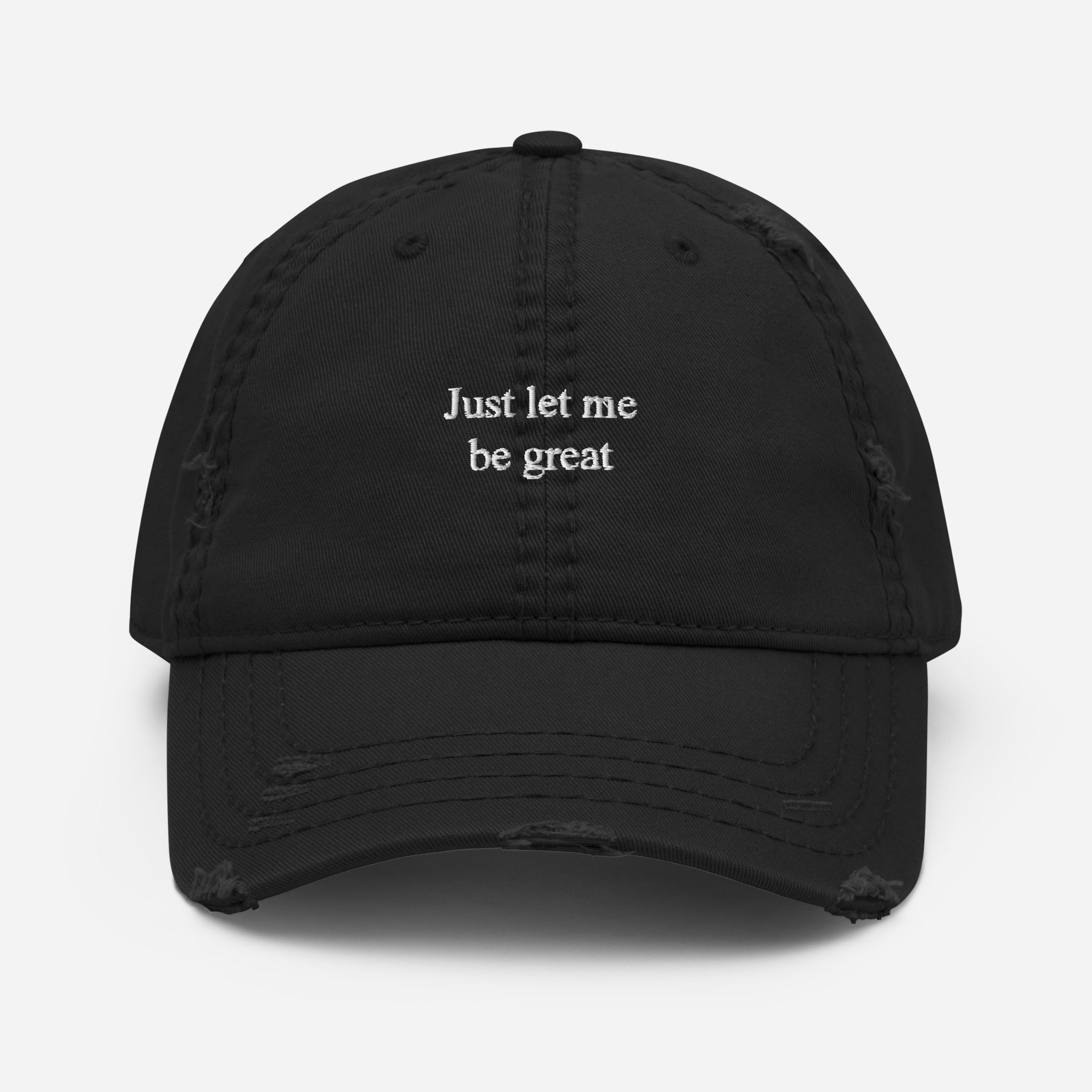 Just let me be great Distressed Dad Hat