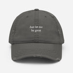 Just let me be great Distressed Dad Hat