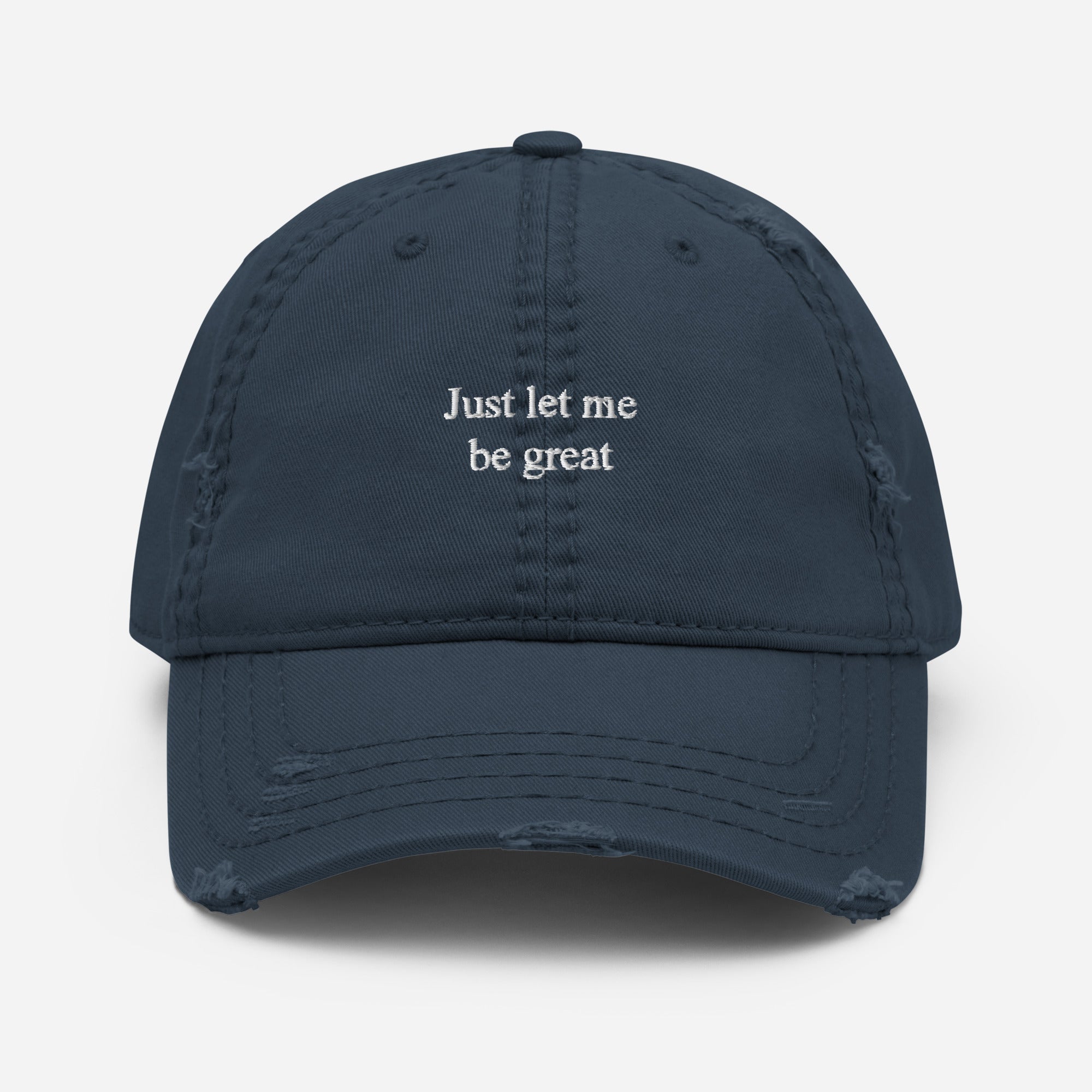 Just let me be great Distressed Dad Hat