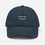 Just let me be great Distressed Dad Hat